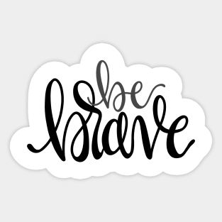 Be Brave Sticker